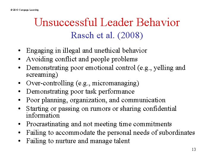 © 2013 Cengage Learning Unsuccessful Leader Behavior Rasch et al. (2008) • Engaging in