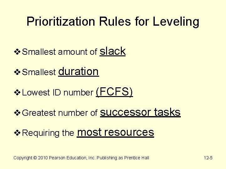 Prioritization Rules for Leveling v Smallest amount of slack v Smallest duration v Lowest