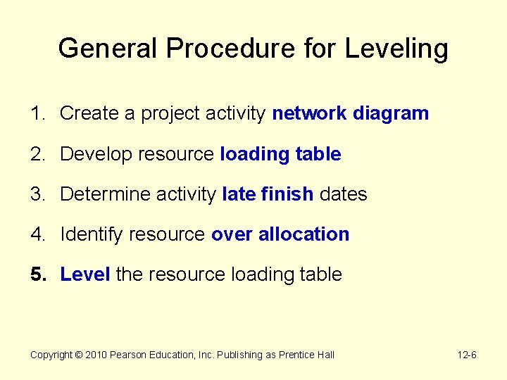 General Procedure for Leveling 1. Create a project activity network diagram 2. Develop resource