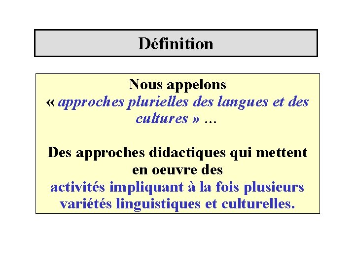 Définition Nous appelons « approches plurielles des langues et des cultures » … Des