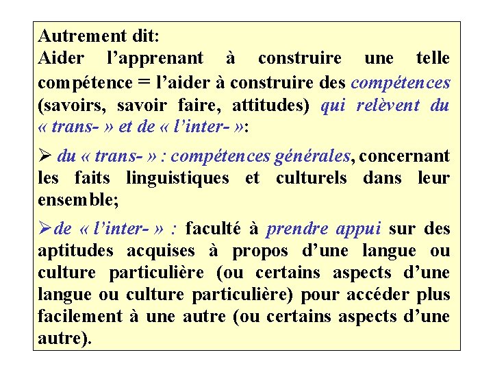 Autrement dit: Aider l’apprenant à construire une telle compétence = l’aider à construire des