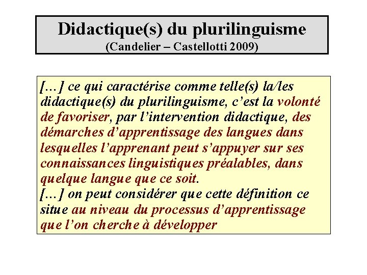 Didactique(s) du plurilinguisme (Candelier – Castellotti 2009) […] ce qui caractérise comme telle(s) la/les