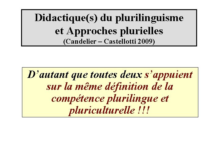Didactique(s) du plurilinguisme et Approches plurielles (Candelier – Castellotti 2009) D’autant que toutes deux