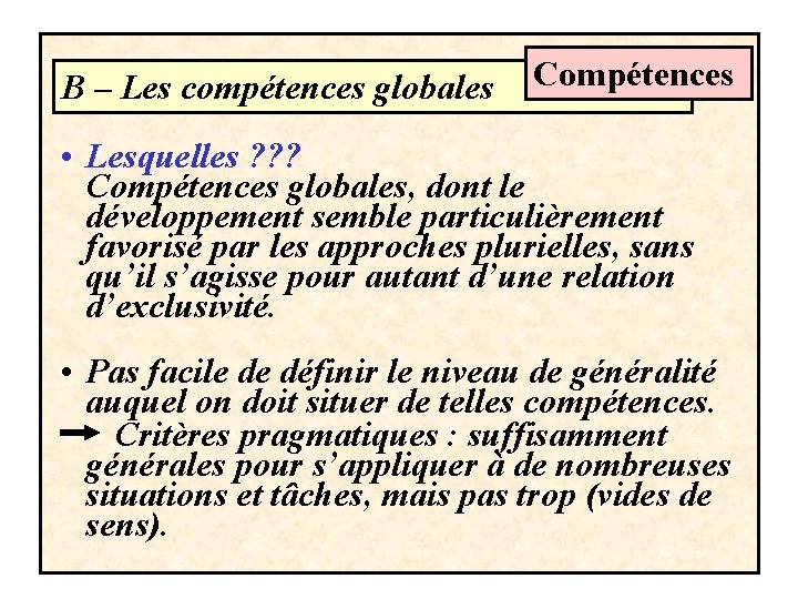 B – Les compétences globales Compétences • Lesquelles ? ? ? Compétences globales, dont