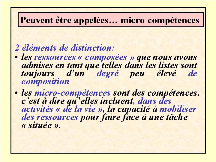 Peuvent être appelées… micro-compétences 2 éléments de distinction: • les ressources « composées »