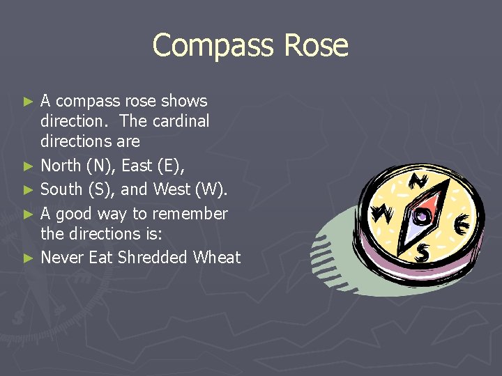 Compass Rose A compass rose shows direction. The cardinal directions are ► North (N),