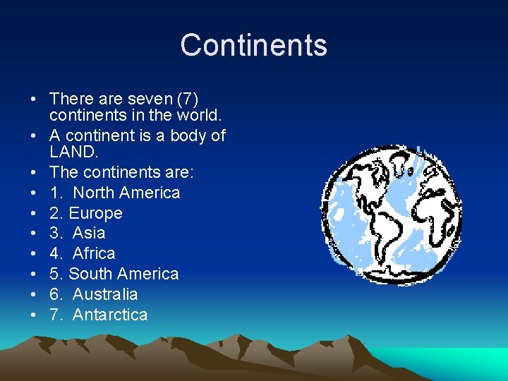 Continents • There are seven (7) continents in the world. • A continent is