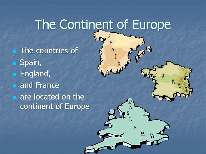 The Continent of Europe n n n The countries of Spain, England, and France