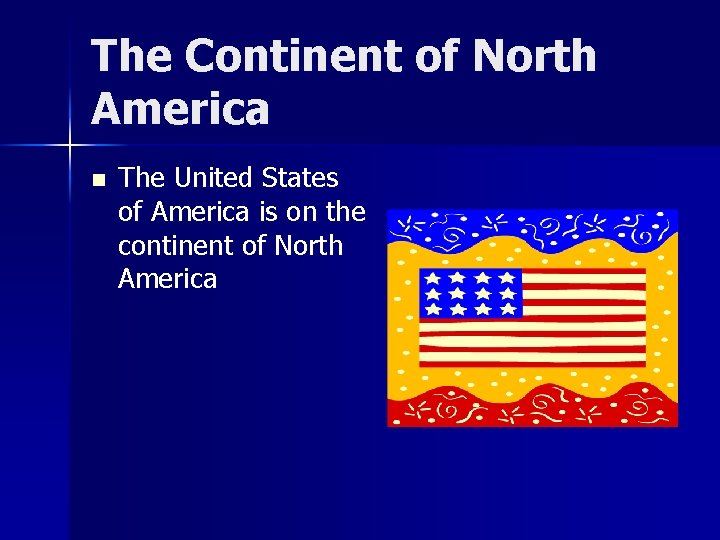 The Continent of North America n The United States of America is on the