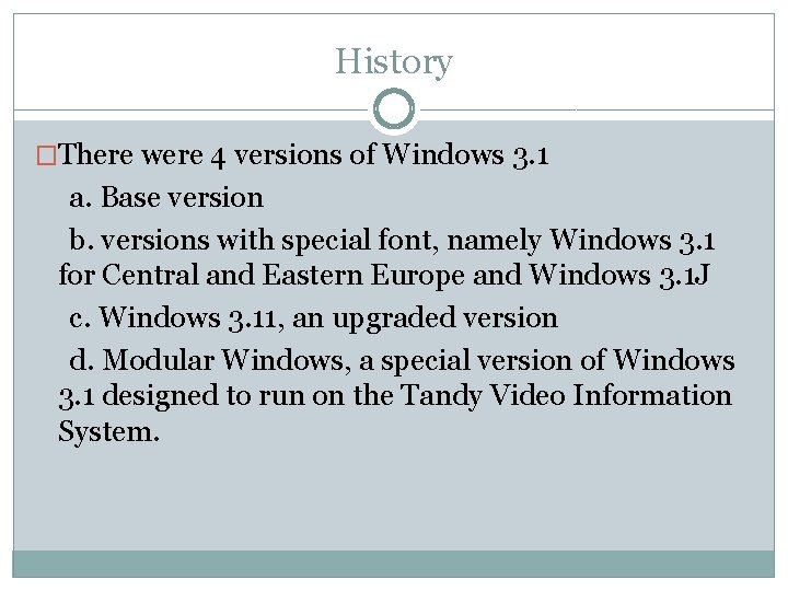 History �There were 4 versions of Windows 3. 1 a. Base version b. versions