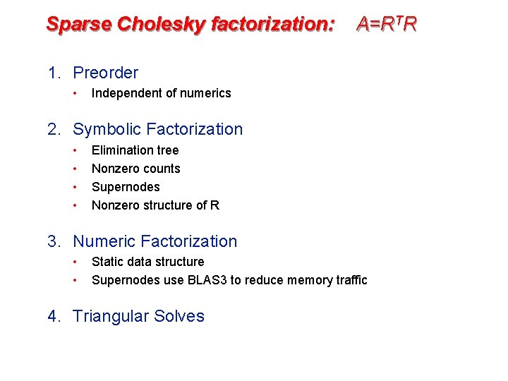 Sparse Cholesky factorization: A=RTR 1. Preorder • Independent of numerics 2. Symbolic Factorization •