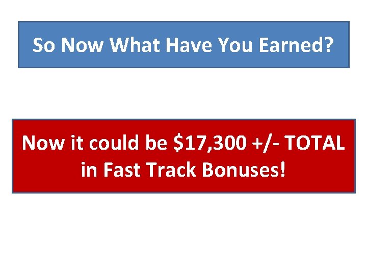 So Now What Have You Earned? Now it could be $17, 300 +/- TOTAL