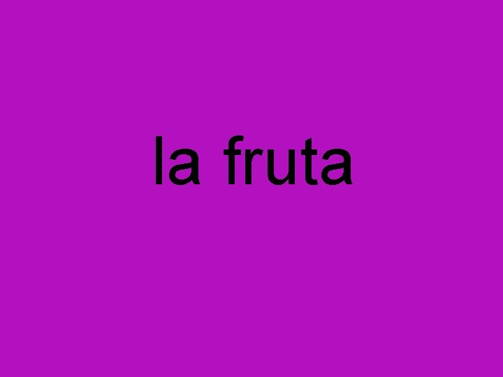 la fruta 