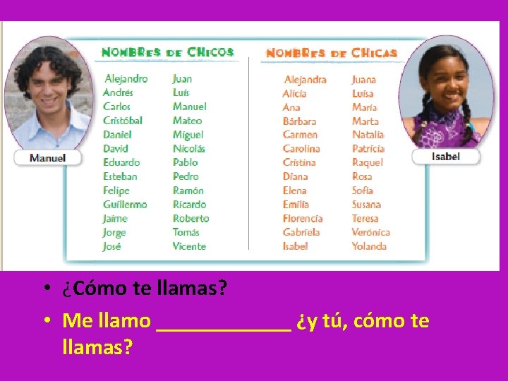  • ¿Cómo te llamas? • Me llamo ______ ¿y tú, cómo te llamas?