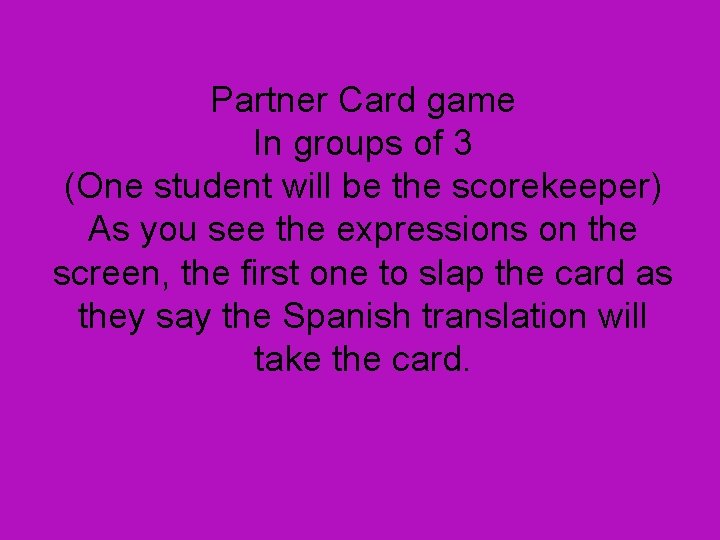 Partner Card game In groups of 3 (One student will be the scorekeeper) As