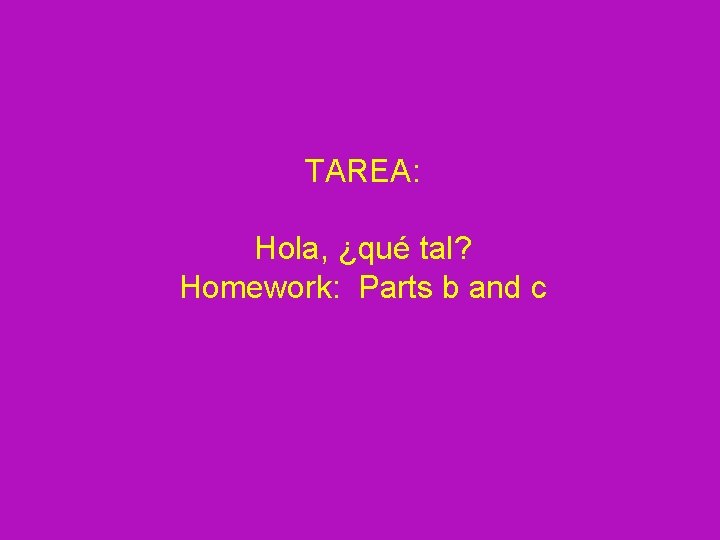 TAREA: Hola, ¿qué tal? Homework: Parts b and c 