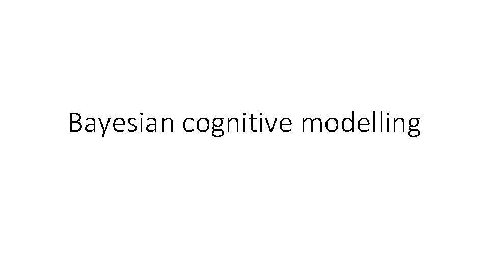 Bayesian cognitive modelling 