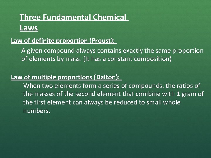 Three Fundamental Chemical Laws Law of definite proportion (Proust): A given compound always contains