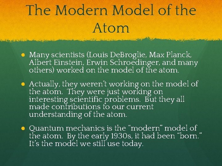 The Modern Model of the Atom ● Many scientists (Louis De. Broglie, Max Planck,