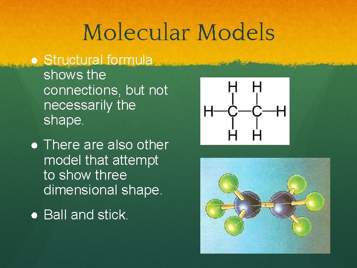 Molecular Models ● Structural formula shows the connections, but not necessarily the shape. ●