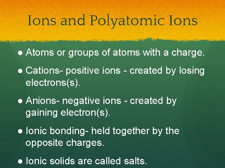 Ions and Polyatomic Ions ● Atoms or groups of atoms with a charge. ●