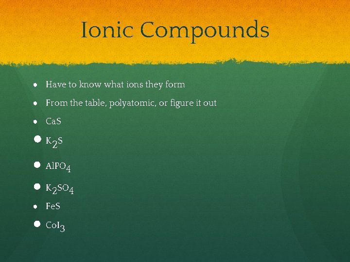 Ionic Compounds ● Have to know what ions they form ● From the table,