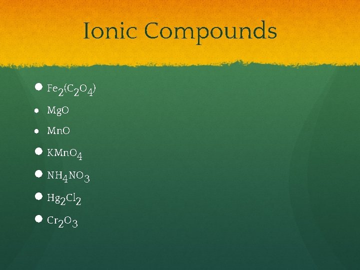 Ionic Compounds ● Fe 2(C 2 O 4) ● Mg. O ● Mn. O