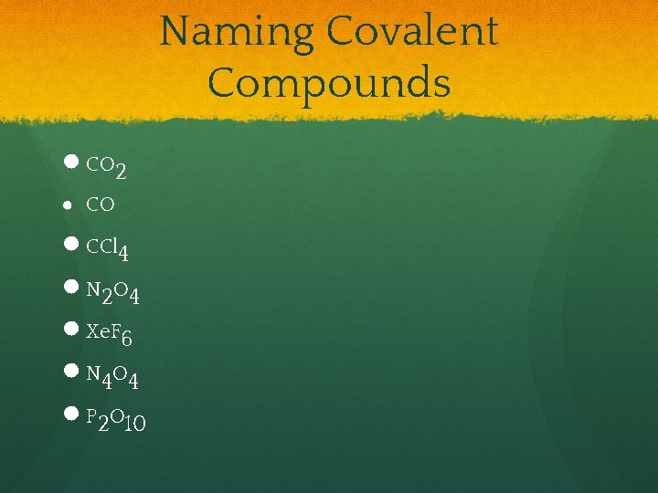 Naming Covalent Compounds ● CO 2 ● CO ● CCl 4 ● N 2