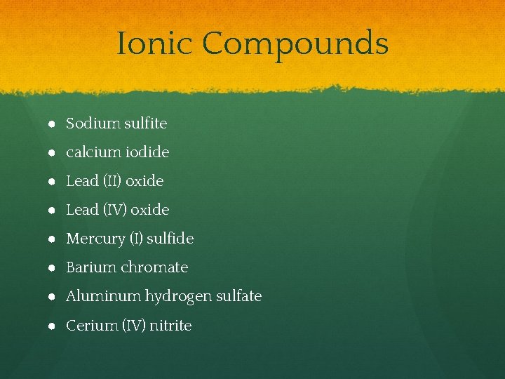 Ionic Compounds ● Sodium sulfite ● calcium iodide ● Lead (II) oxide ● Lead