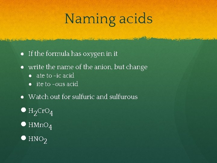 Naming acids ● If the formula has oxygen in it ● write the name