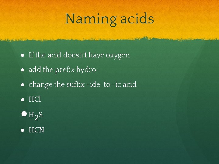 Naming acids ● If the acid doesn’t have oxygen ● add the prefix hydro●