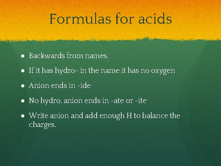 Formulas for acids ● Backwards from names. ● If it has hydro- in the