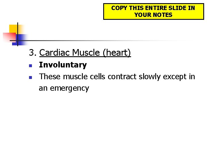 COPY THIS ENTIRE SLIDE IN YOUR NOTES 3. Cardiac Muscle (heart) n n Involuntary