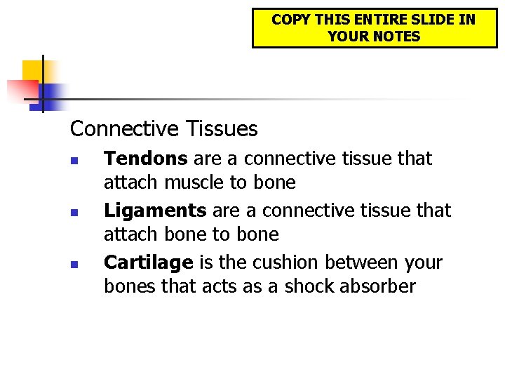 COPY THIS ENTIRE SLIDE IN YOUR NOTES Connective Tissues n n n Tendons are