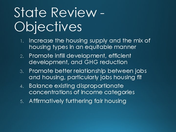 State Review Objectives 1. 2. 3. 4. 5. Increase the housing supply and the