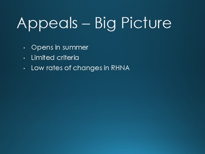 Appeals – Big Picture • • • Opens in summer Limited criteria Low rates