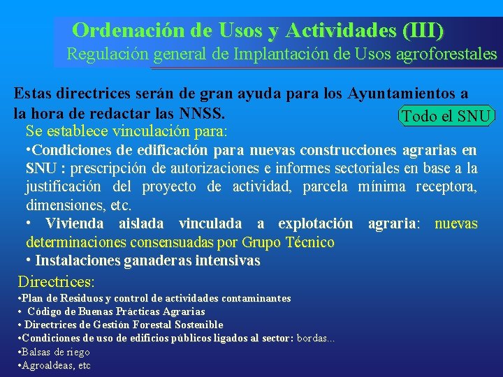 Ordenación de Usos y Actividades (III) Regulación general de Implantación de Usos agroforestales Estas