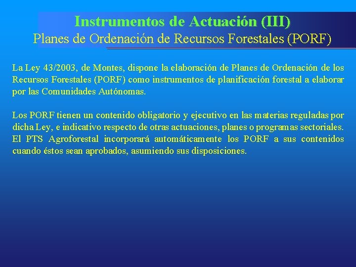 Instrumentos de Actuación (III) Planes de Ordenación de Recursos Forestales (PORF) La Ley 43/2003,