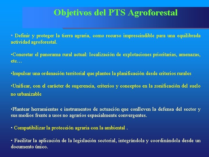 Objetivos del PTS Agroforestal • Definir y proteger la tierra agraria, como recurso imprescindible