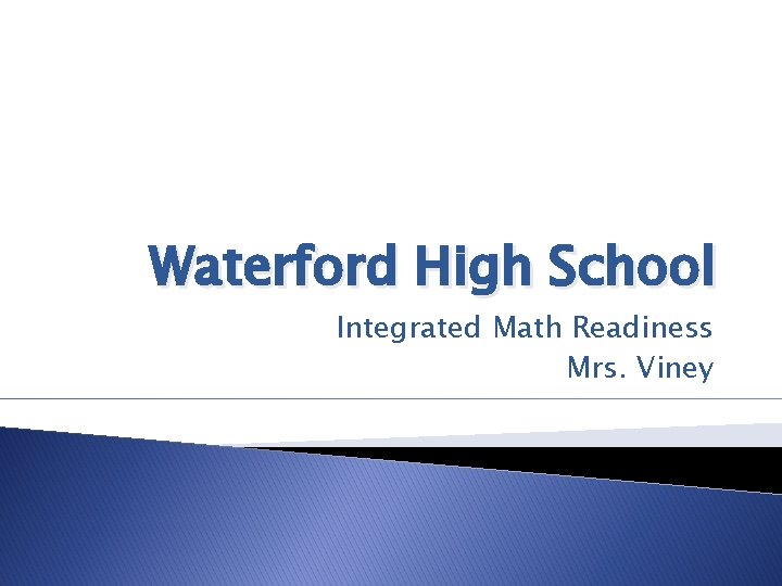 Waterford High School Integrated Math Readiness Mrs. Viney 