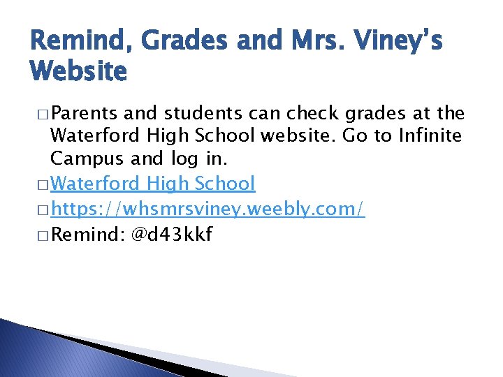 Remind, Grades and Mrs. Viney’s Website � Parents and students can check grades at