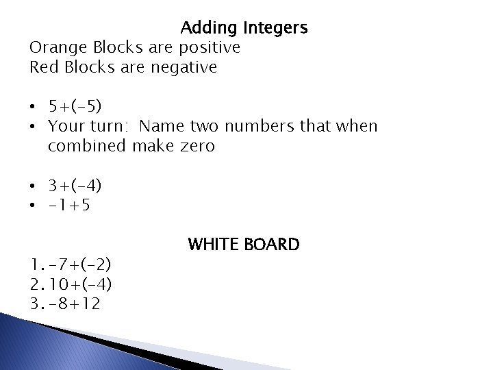 Adding Integers Orange Blocks are positive Red Blocks are negative • 5+(-5) • Your