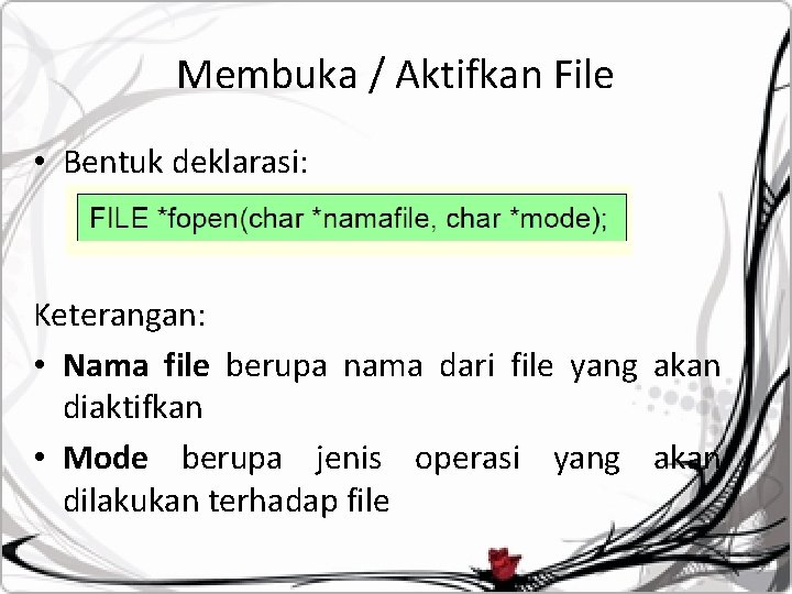 Membuka / Aktifkan File • Bentuk deklarasi: Keterangan: • Nama file berupa nama dari