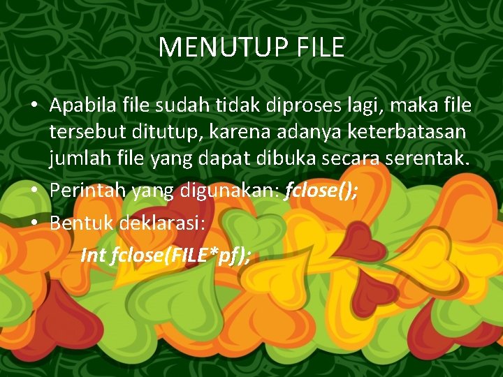 MENUTUP FILE • Apabila file sudah tidak diproses lagi, maka file tersebut ditutup, karena