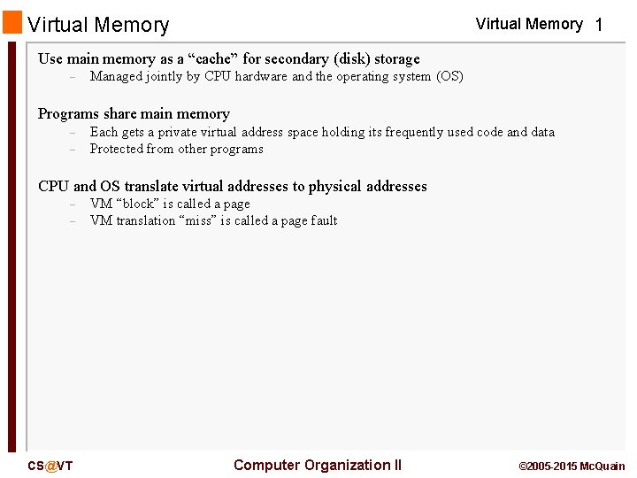Virtual Memory 1 Use main memory as a “cache” for secondary (disk) storage –