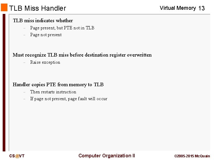 TLB Miss Handler Virtual Memory 13 TLB miss indicates whether – – Page present,