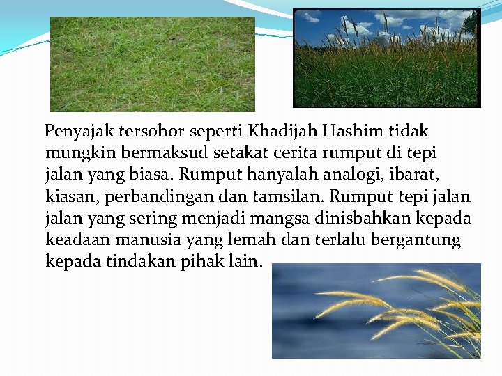 Penyajak tersohor seperti Khadijah Hashim tidak mungkin bermaksud setakat cerita rumput di tepi jalan