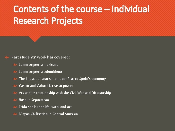 Contents of the course – Individual Research Projects Past students’ work has covered: La