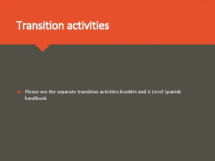 Transition activities Please see the separate transition activities booklet and A Level Spanish handbook