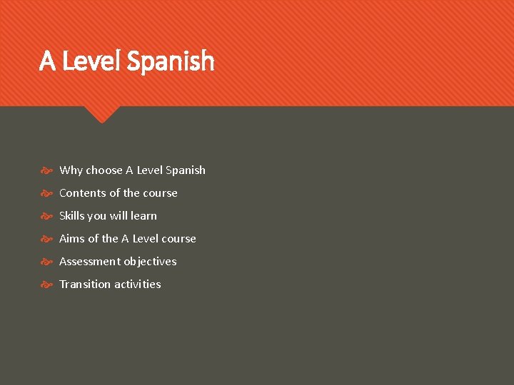 A Level Spanish Why choose A Level Spanish Contents of the course Skills you